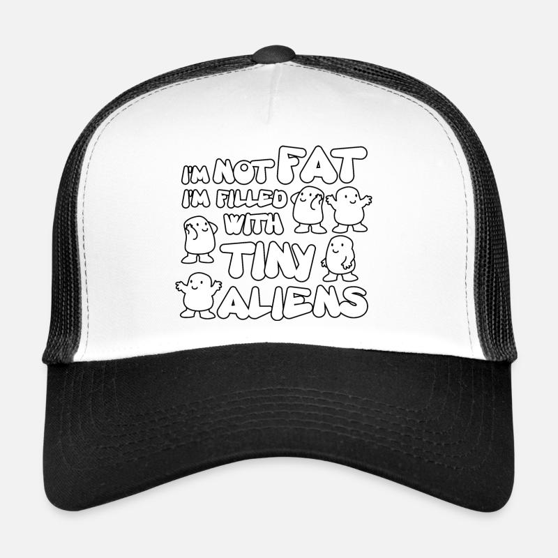 I'm not fat I'm filled with tiny aliens Trucker Cap