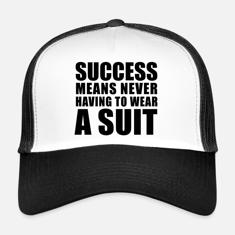 Success means never having to wear a Suit Trucker Cap