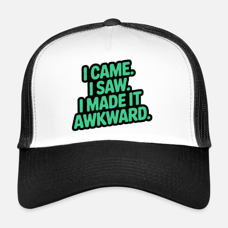 I came. I saw. I made it awkward. - Trucker Cap - white/black
