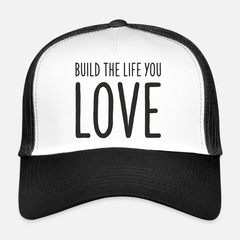 Construisez la vie que vous aimez – Conception de texte motivant Casquette trucker 