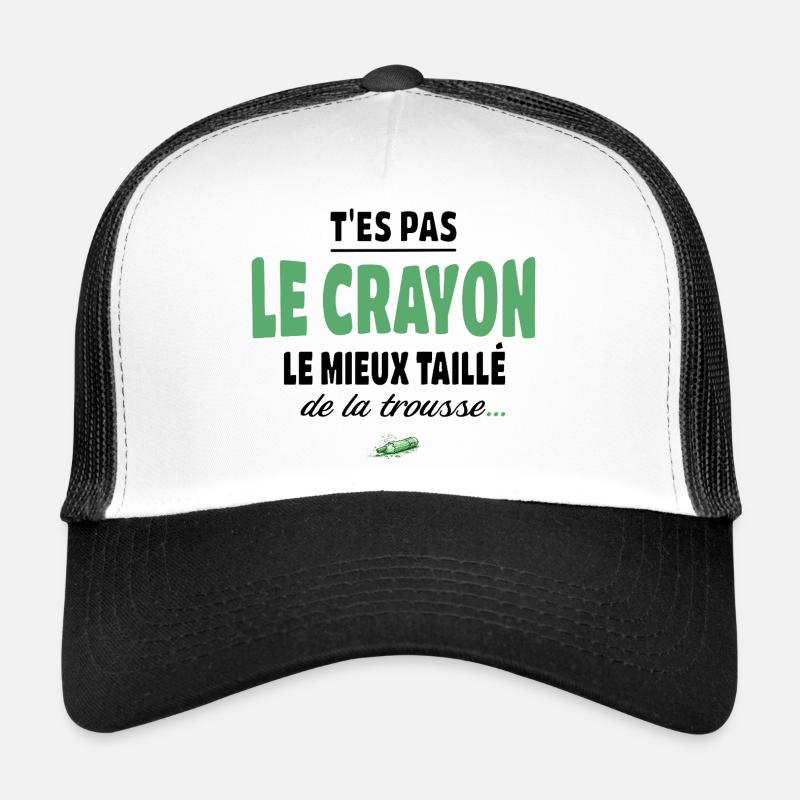 T’es pas le crayon le mieux taillé de la trousse Casquette trucker 