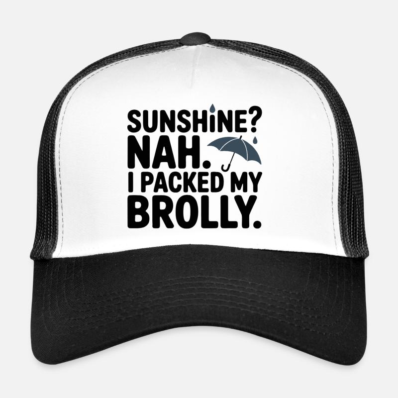 Sunshine? Nah, I Packed My Brolly Casquette trucker 