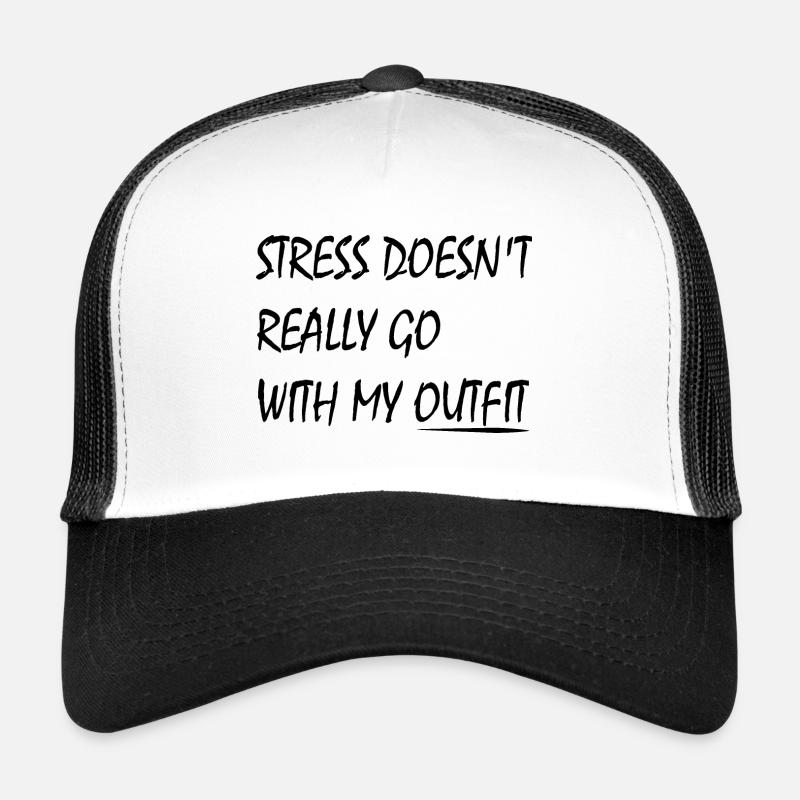 STRESS DOESN'T REALLY GO WITH MY OUTFIT Trucker Cap