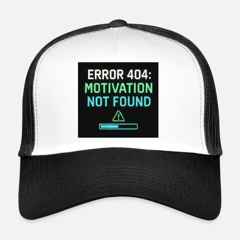 Error 404: Motivation Not Found  Trucker Cap