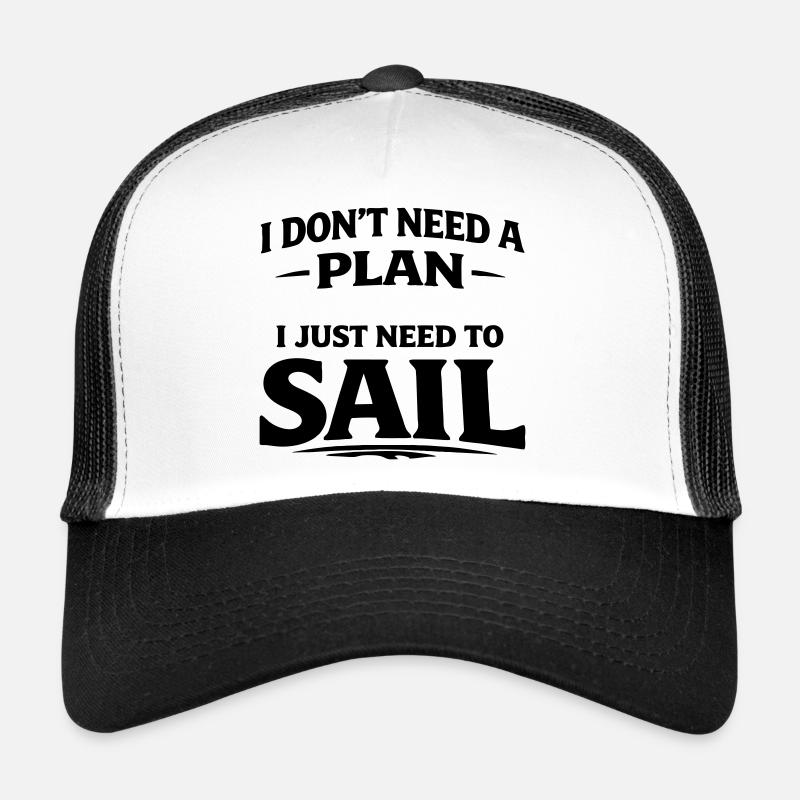I don't need a plan i just need to sail - Trucker Cap - white/black