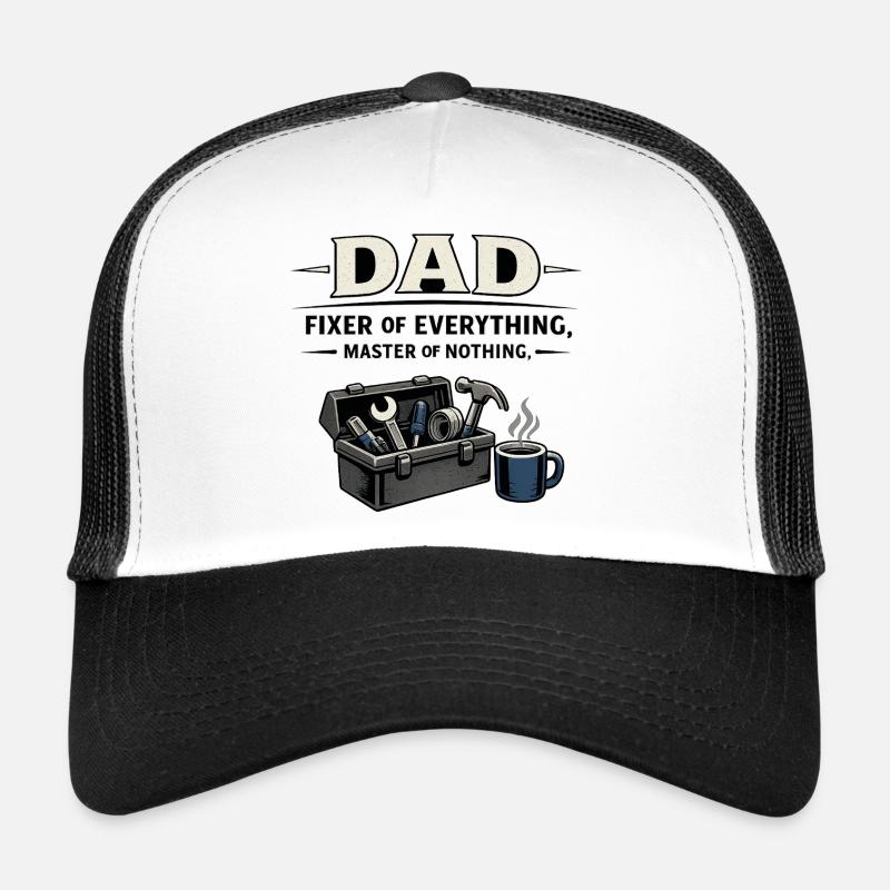 Dad – Fixer of Everything, Master of Nothing - Trucker Cap - white/black