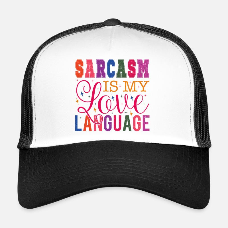 Sarcasm is my Love Language Trucker Cap