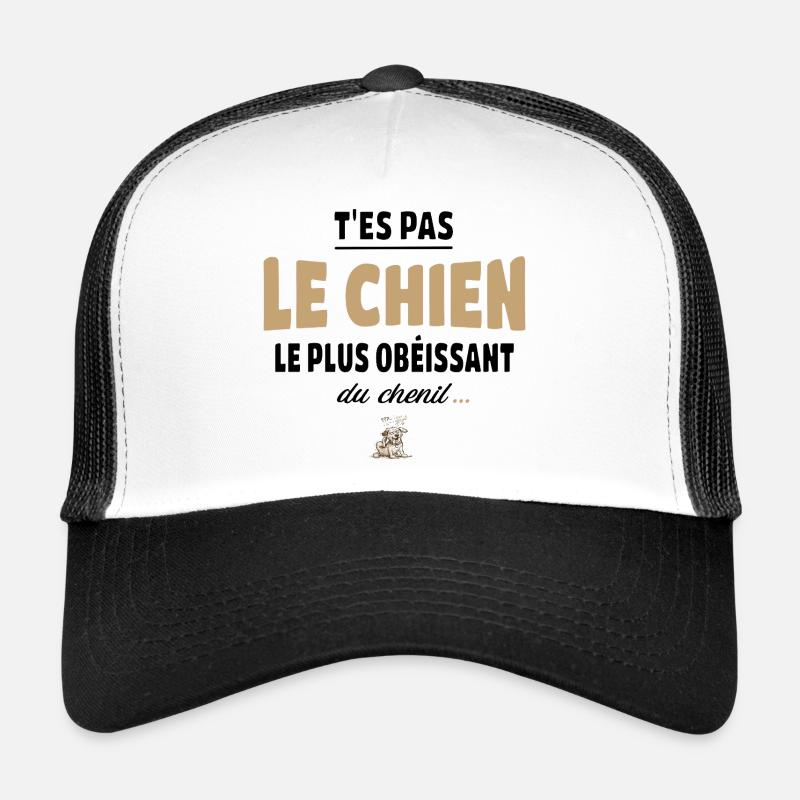 T’es pas le chien le plus obéissant du chenil Casquette trucker 