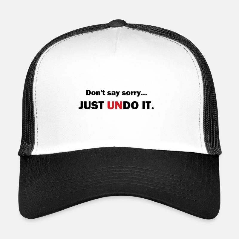 Don't say sorry, just undo it. Casquette trucker 