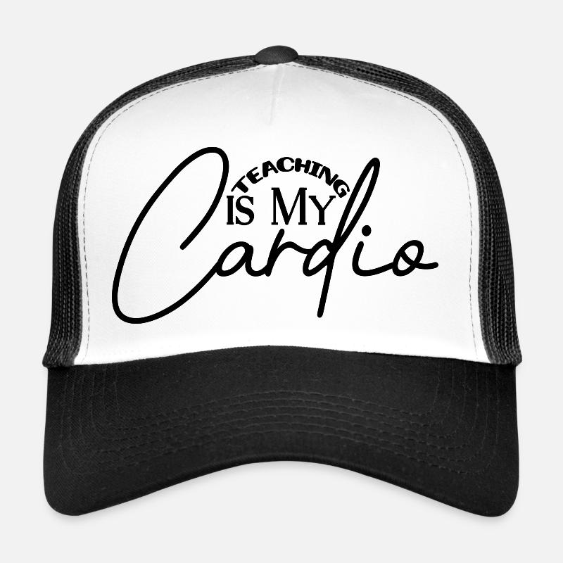 Teaching is my Cardio Trucker Cap