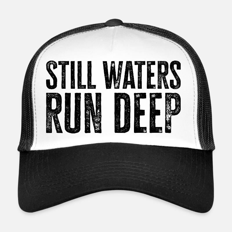 Still Waters Run Deep - Motivational inspirational Trucker Cap