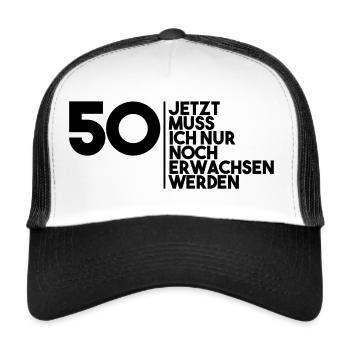 50 jetzt muss ich nur noch erwachsen werden - Trucker Cap - Weiß/Schwarz - Vorne