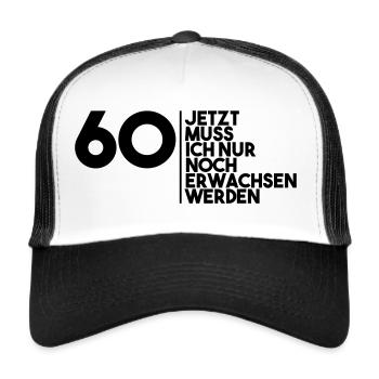 60 jetzt muss ich nur noch erwachsen werden - Trucker Cap - Weiß/Schwarz - Vorne