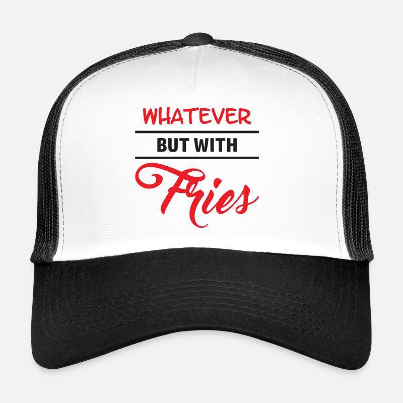 Peu importe - mais avec des frites Casquette trucker 