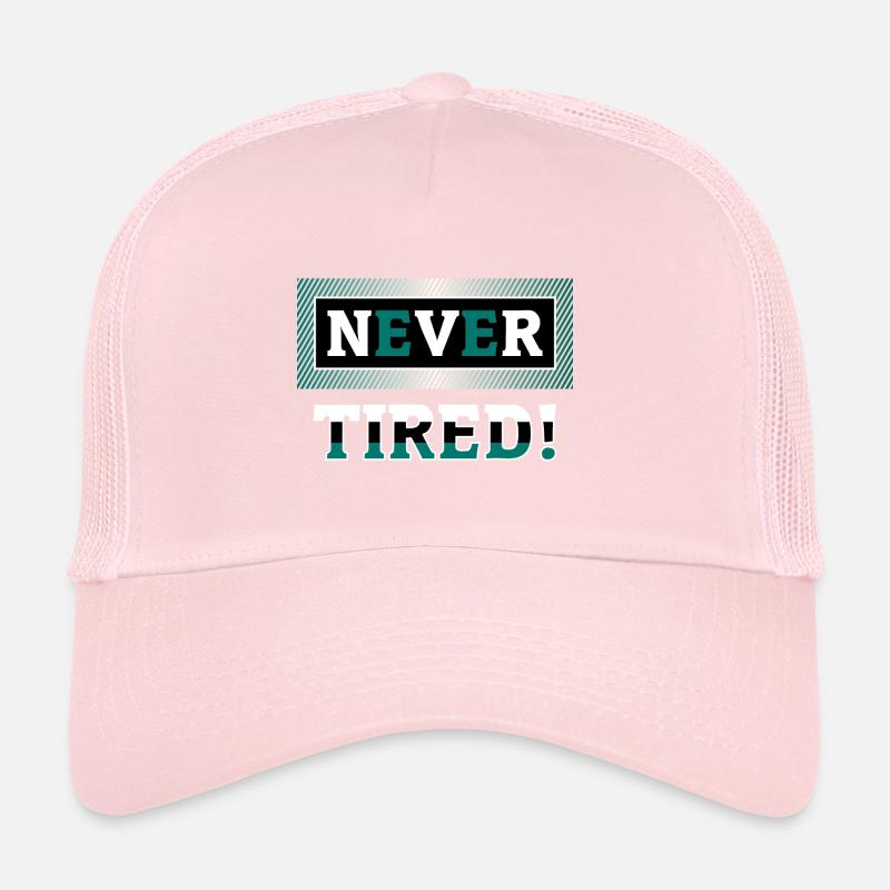 Never tired Trucker Cap