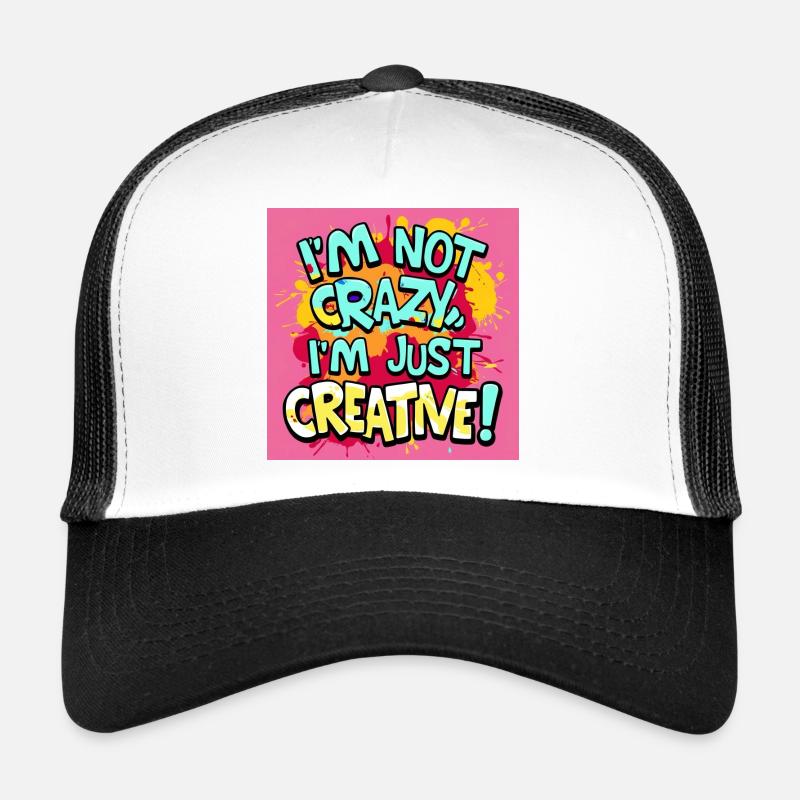 I'm not crazy, I'm just creative Trucker Cap