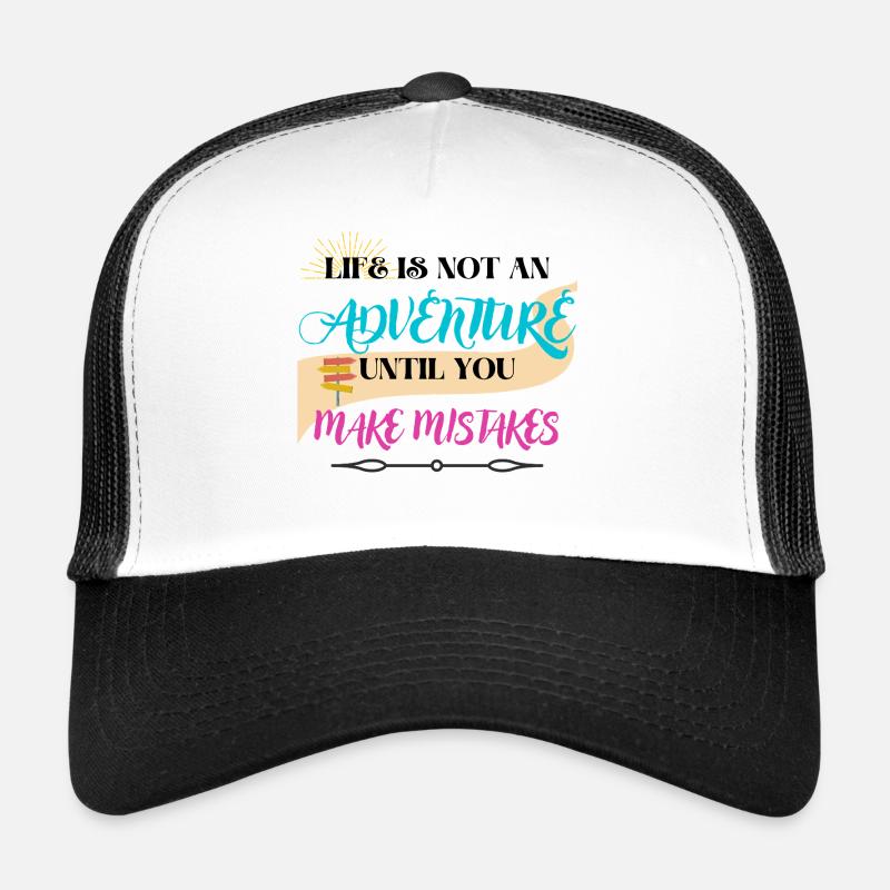 La vie n’est pas une aventure tant que vous ne faites pas d’erreurs Casquette trucker 