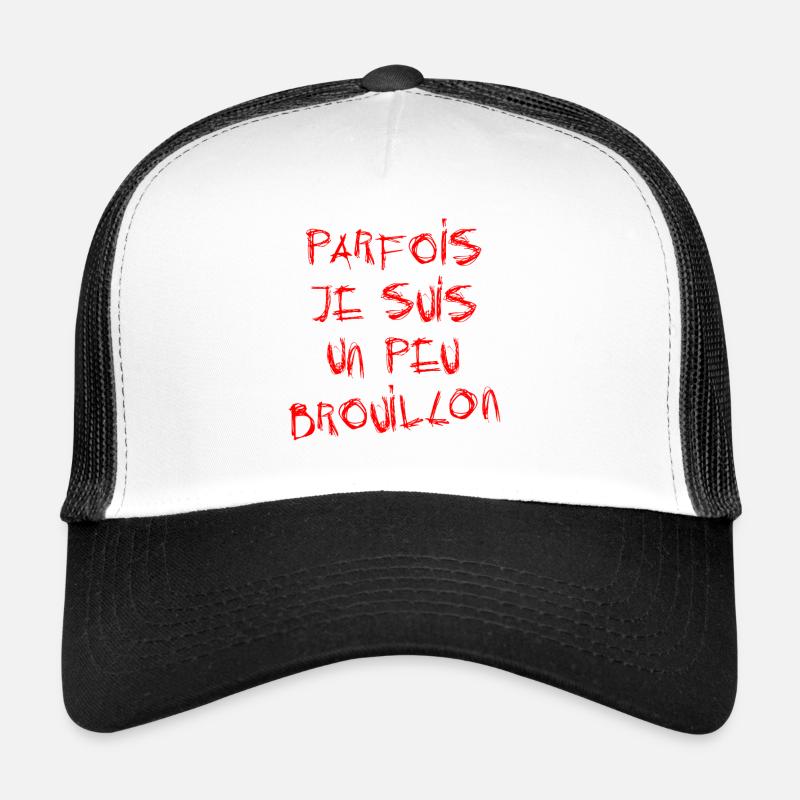 PARFOIS JE SUIS UN PEU BROUILLON !  Casquette trucker 