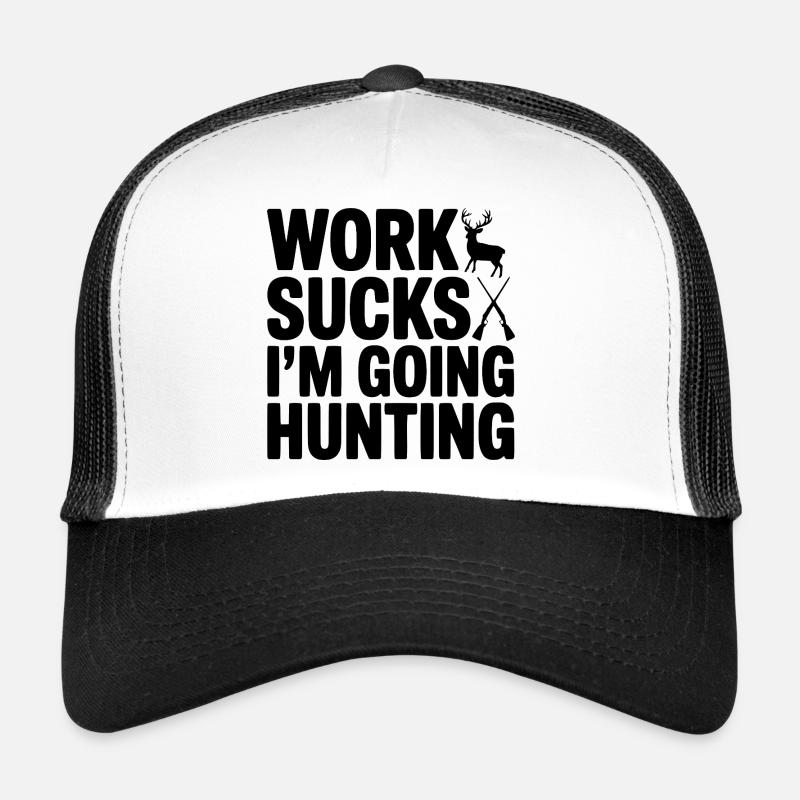 Work Sucks I’m Going Hunting Trucker Cap