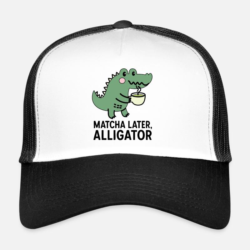 Matcha Later, Alligator Trend Spruch Tee Viral Trucker Cap