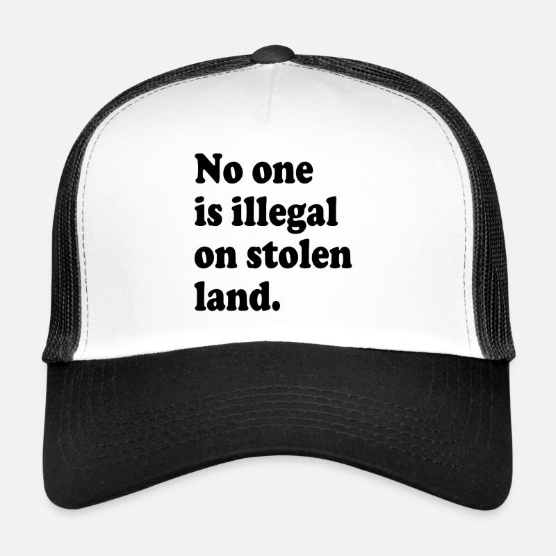 No One Is Illegal On Stolen Land - Illegality Trucker Cap