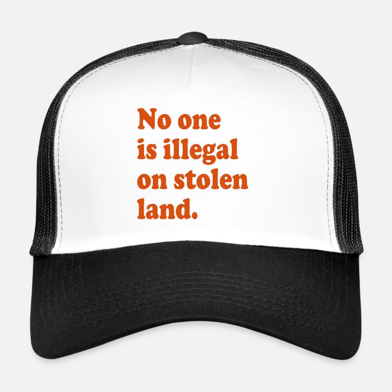 No One Is Illegal On Stolen Land - Illegality Trucker Cap
