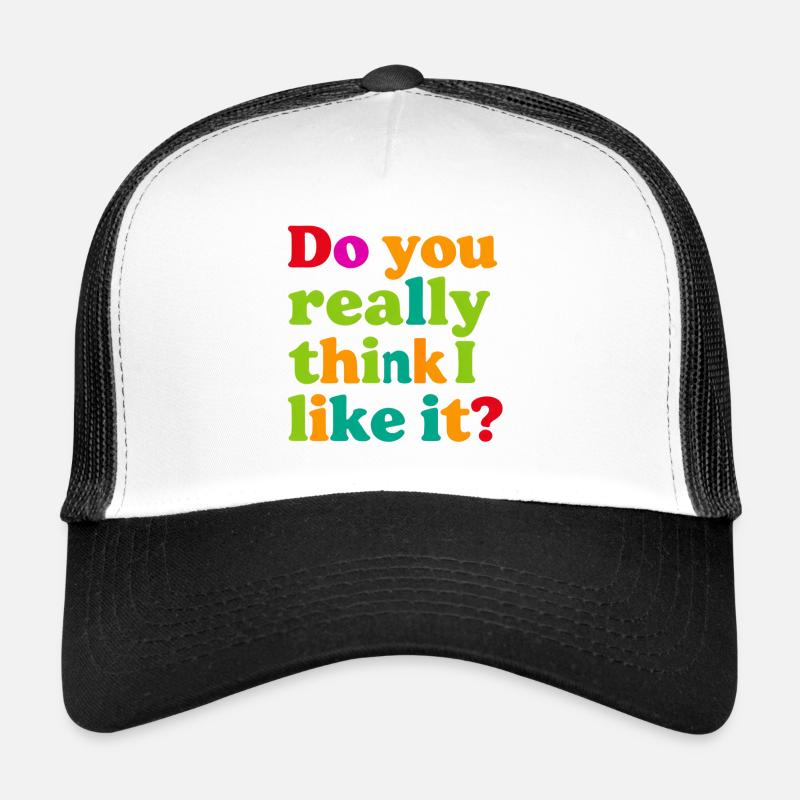 Glaubst du wirklich, ich mag das? Trucker Cap