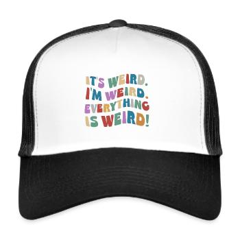 It's weird I'm weird! Crazy weird inspiration - Trucker Cap - white/black - Front
