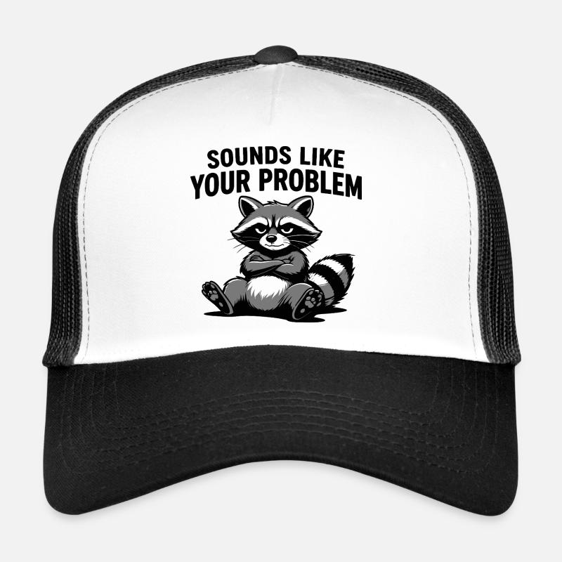 Raccoon Attitude Tee: Sounds Like Your Problem Trucker Cap