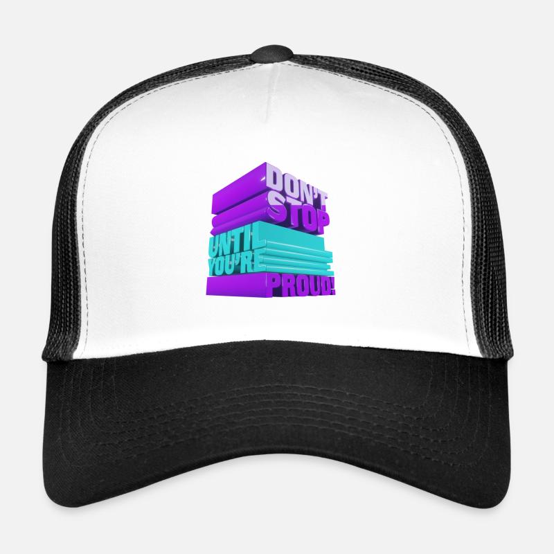 Ne vous arrêtez pas tant que vous n’êtes pas fier. Casquette trucker 