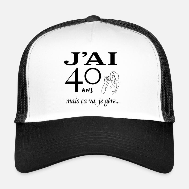 J'ai 40 ans mais ça va je gère Casquette trucker 