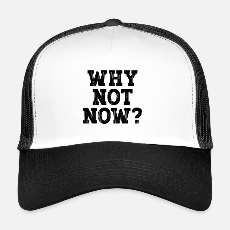Why not now ? Trucker Cap