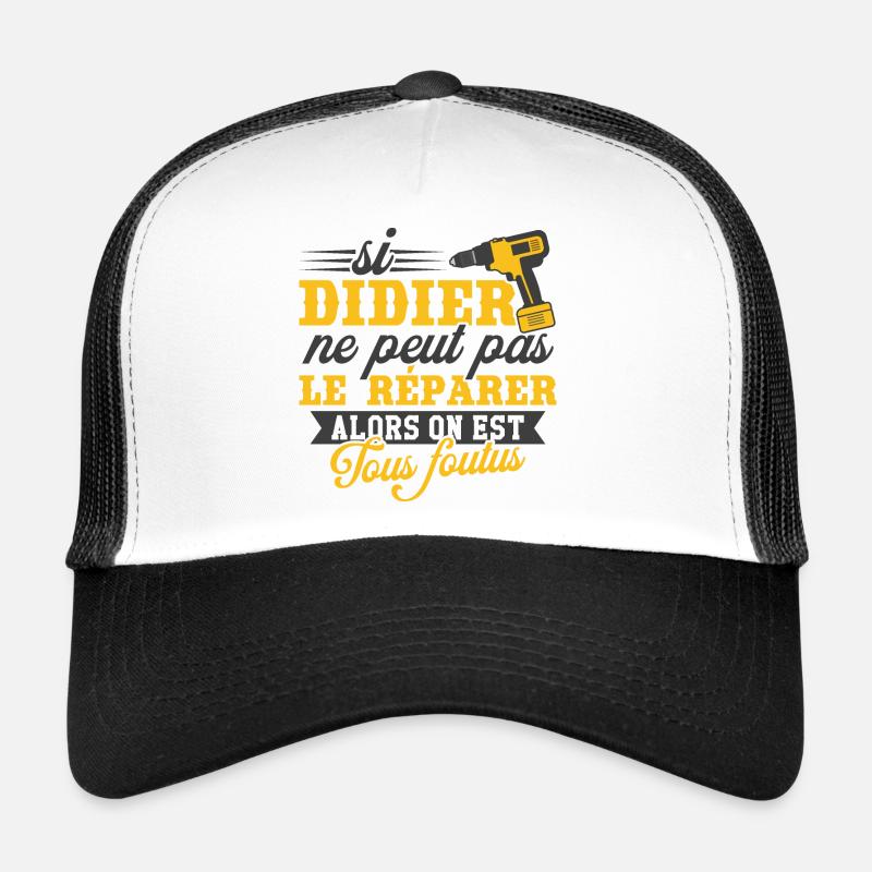 Si didier ne peut pas le réparer on est foutus Casquette trucker 
