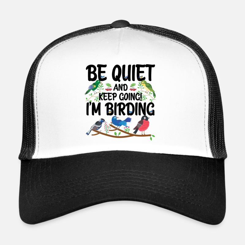 Be Quiet and Keep Going - I'm Birding Trucker Cap