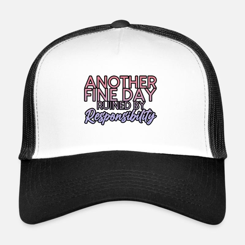 Another Fine Day Ruined By Responsibility 2 Trucker Cap