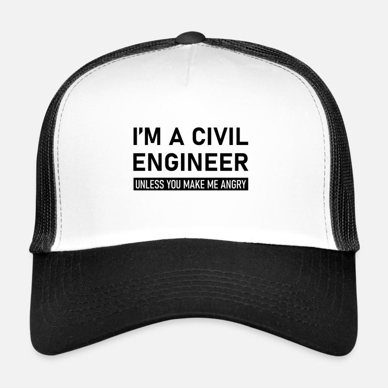 I'm A Civil Engineer Unless You Make Me Angry Trucker Cap