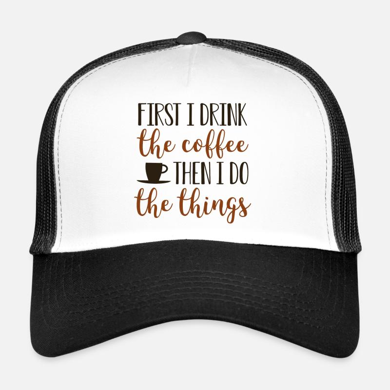 D’abord je bois le café puis je fais les choses Casquette trucker 