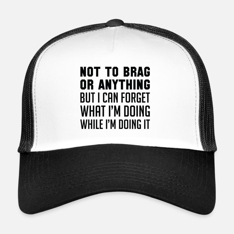 Not To Brag Or Anything Trucker Cap