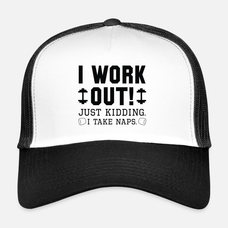 I Work Out Just Kidding I Take Naps Trucker Cap