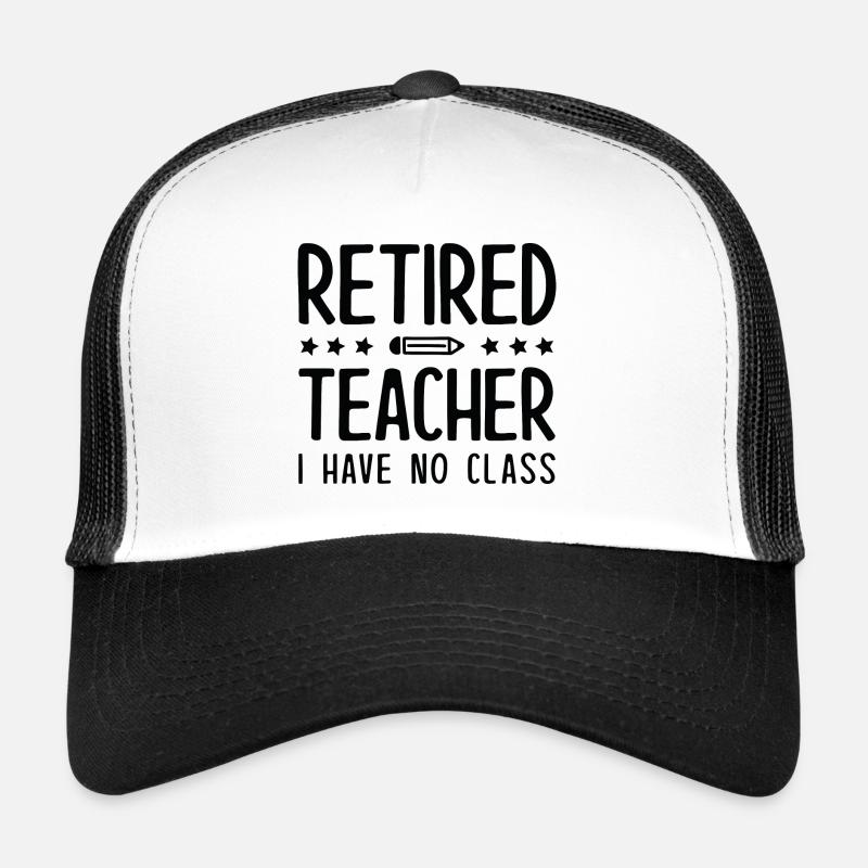 Retired Teacher I Have No Class Trucker Cap