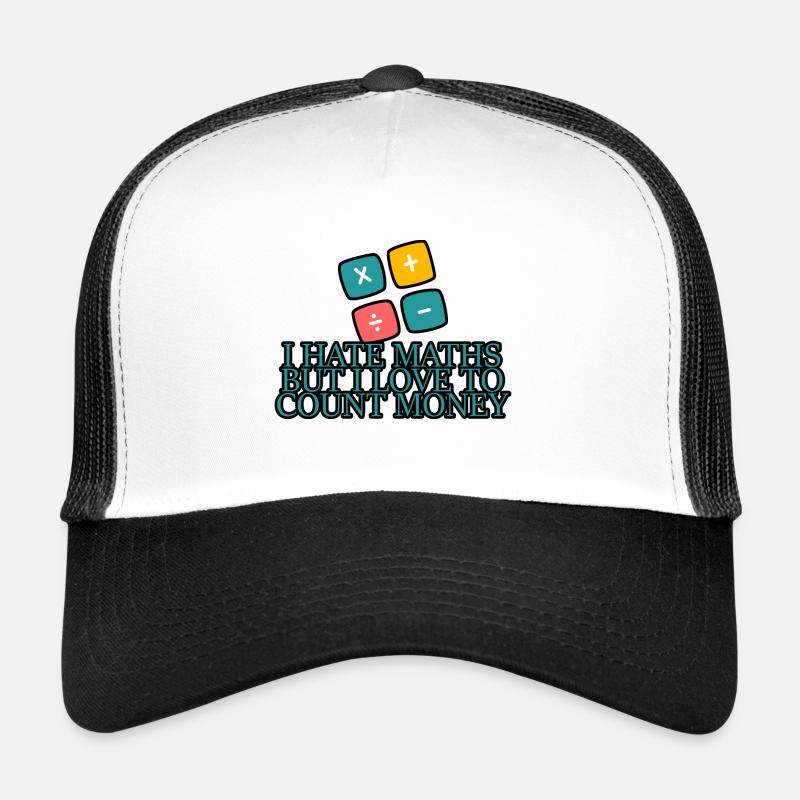 I Hate Maths But I Love To Count Money 4 Trucker Cap