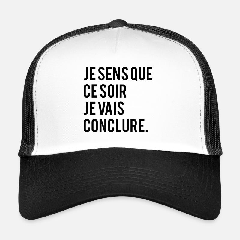 JE SENS QUE CE SOIR JE VAIS CONCLURE Casquette trucker 