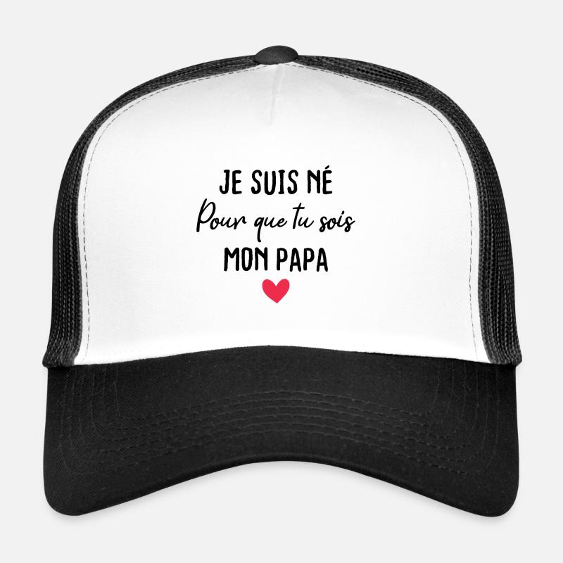 Je suis né pour que tu sois mon papa - Casquette trucker  - blanc/noir