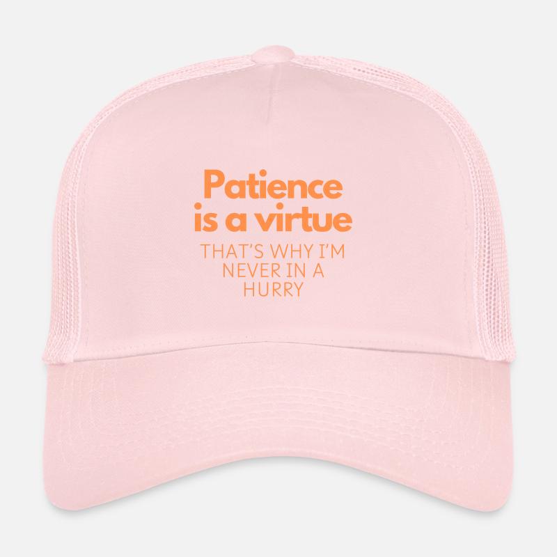 Patience is a virtue Trucker Cap