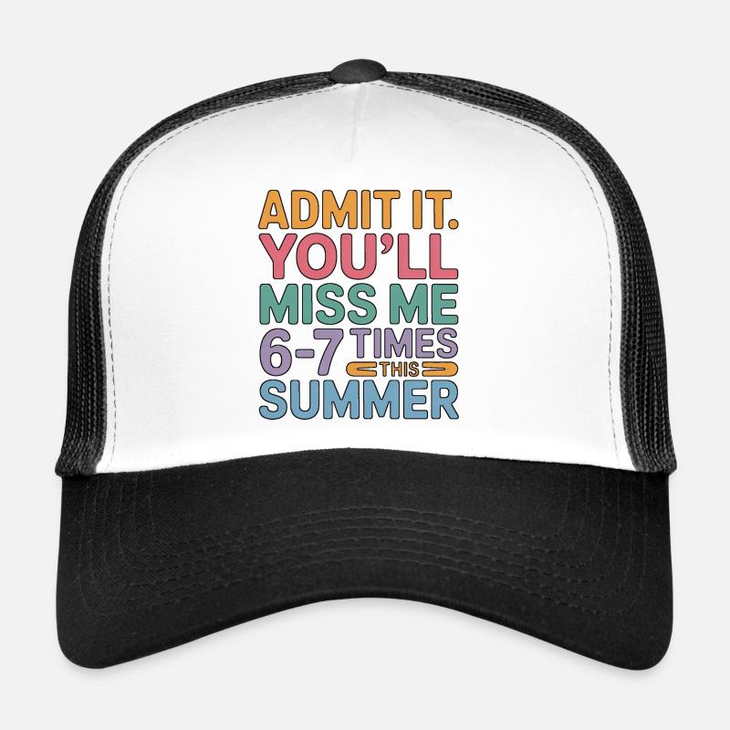 Admets-le, je vais te manquer 6 ou 7 fois cet été Casquette trucker 