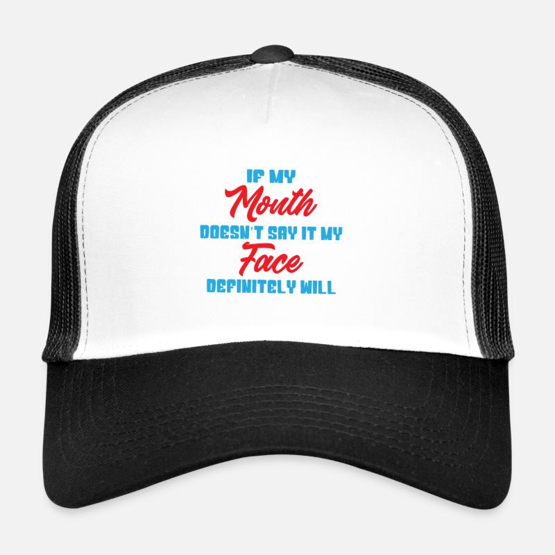 If my mouth doesnt say it my face definitely will Trucker Cap