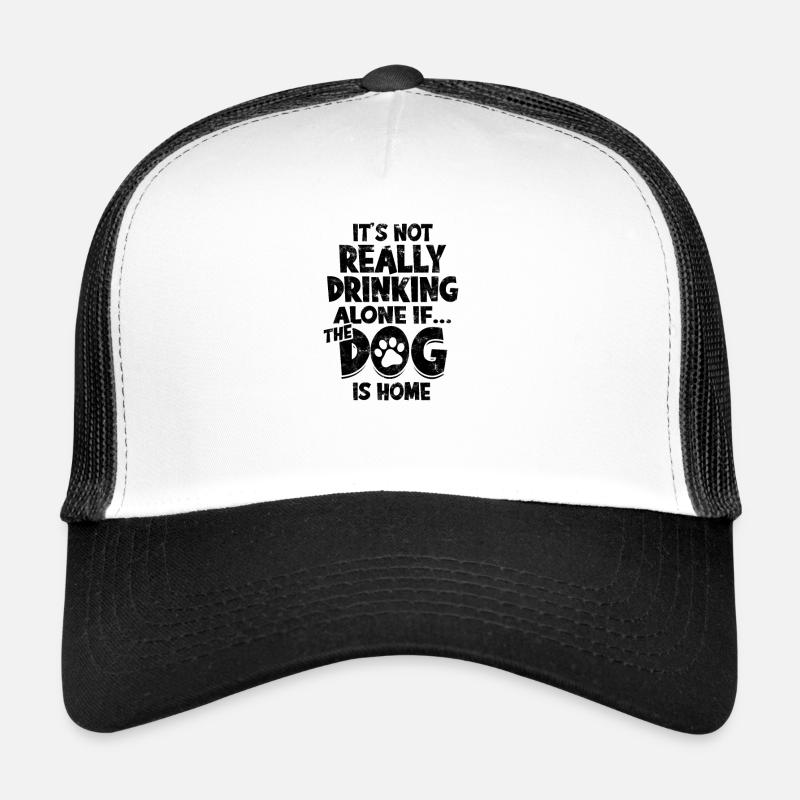 Ce n’est pas vraiment boire seul si le chien est à la maison Casquette trucker 
