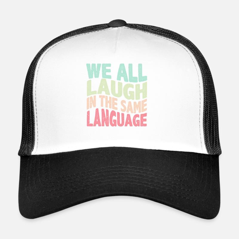 We all laugh in the same language Tolerance & Love Trucker Cap