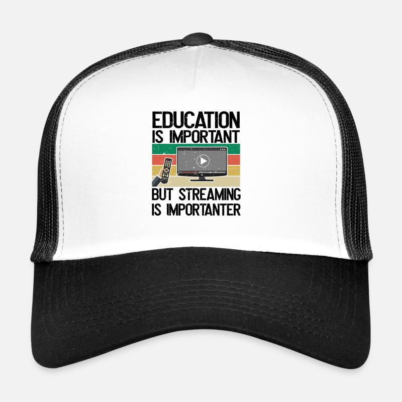 Education is important, but streaming is more important Trucker Cap