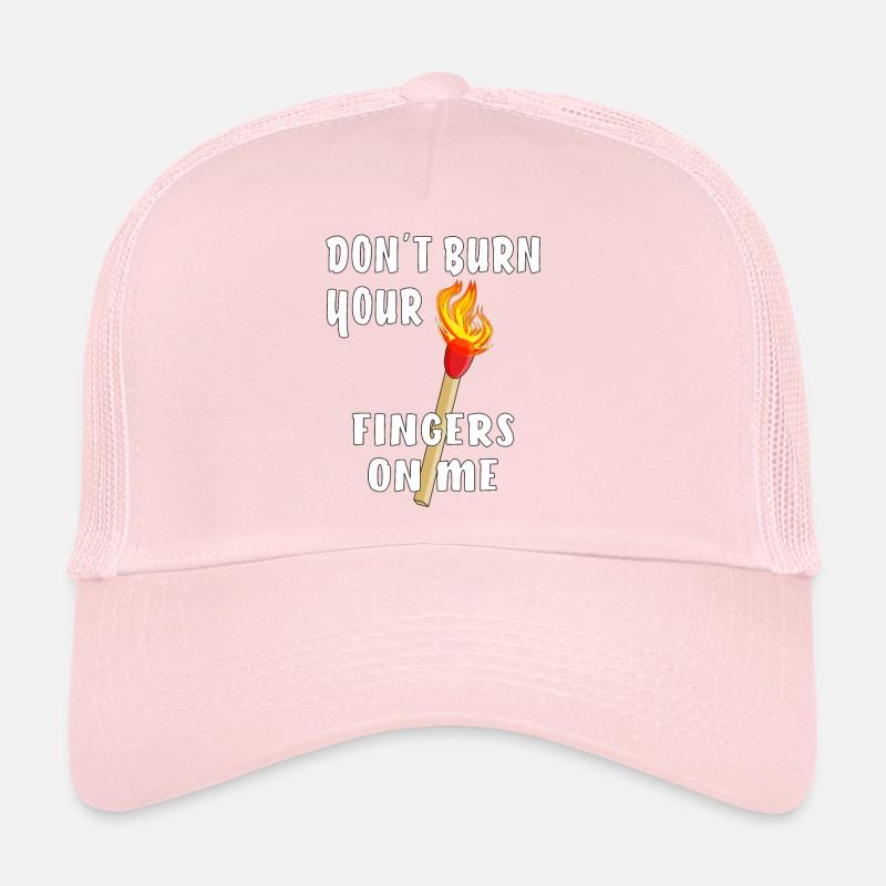 DON'T BURN YOUR FINGERS ON ME Trucker Cap